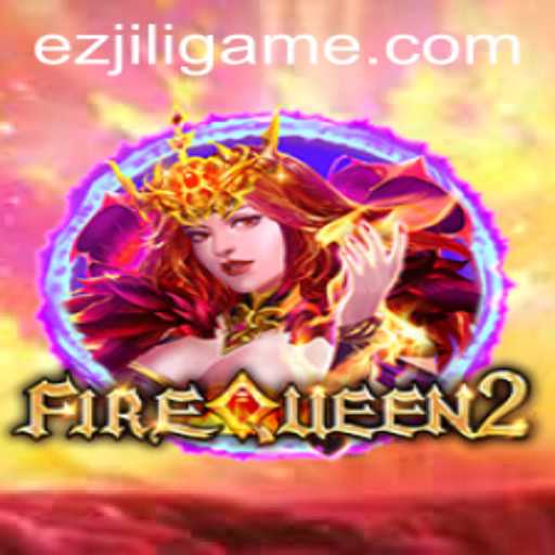 Discover the Thrilling World of FireQueen2 and EZJILI