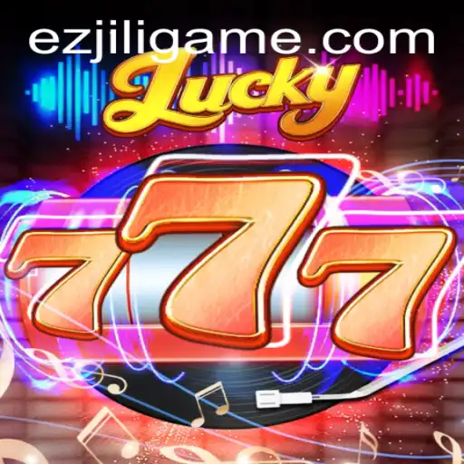 Exploring the Exciting World of Lucky777 by EZJILI