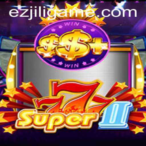 Super777II: Unveiling the Exciting World of EZJILI's Latest Game